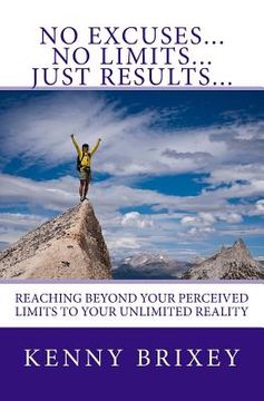 portada No Excuses... No Limits... Just Results...: Reaching beyond excuses and perceived limits to your unlimited reality (en Inglés)