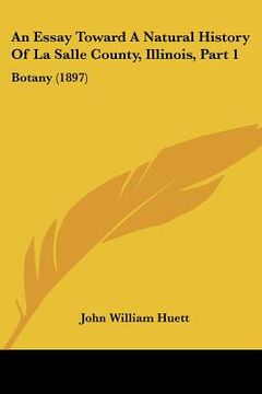 portada an essay toward a natural history of la salle county, illinois, part 1: botany (1897) (en Inglés)