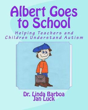 portada Albert Goes to School: Helping Teachers and Children Understand Autism (en Inglés)