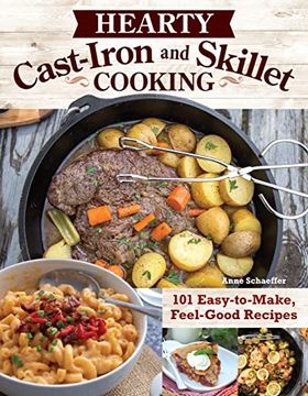portada Hearty Cast-Iron and Skillet Cooking: 101 Easy-To-Make, Feel-Good Recipes (Fox Chapel Publishing) Comfort Food Cookbook - Cinnamon Rolls, mac and Cheese, Eggplant Parmesan, Chicken, Chili, and More (en Inglés)