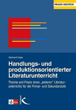 portada Handlungs- und Produktionsorientierter Literaturunterricht: Theorie und Praxis Eines 'anderen Literaturunterrichts' für die Primar- und Sekundarstufe (in German)