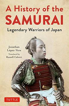 portada A History of the Samurai: Legendary Warriors of Japan (in English)