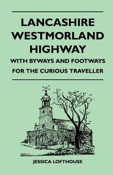 portada lancashire westmorland highway - with byways and footways for the curious traveller (en Inglés)