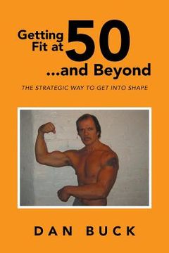 portada Getting Fit at 50 ...and Beyond: The Strategic Way to Get Into Shape (in English)