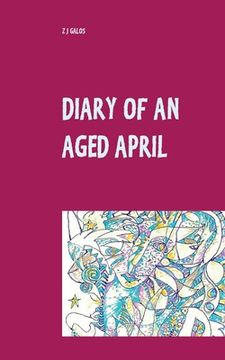 portada Diary of an Aged April: A Month in the Life of a Poet on the Southern Hemisphere Paperback (en Inglés)