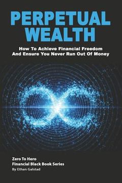 portada Perpetual Wealth: How To Achieve Financial Freedom And Ensure You Never Run Out Of Money (en Inglés)