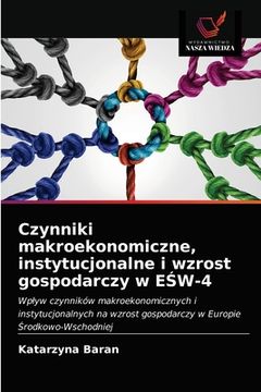 portada Czynniki makroekonomiczne, instytucjonalne i wzrost gospodarczy w EŚW-4 (in Polaco)