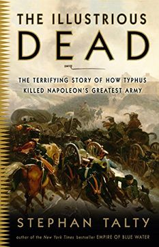 portada The Illustrious Dead: The Terrifying Story of how Typhus Killed Napoleon's Greatest Army 