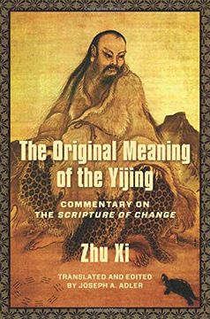 portada The Original Meaning of the Yijing: Commentary on the Scripture of Change (Translations From the Asian Classics) (en Inglés)