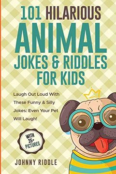 portada 101 Hilarious Animal Jokes & Riddles for Kids: Laugh out Loud With These Funny & Silly Jokes: Even Your pet Will Laugh! (With 35+ Pictures) (Animal Jokes for Kids) (Volume 1) (en Inglés)