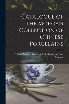 portada Catalogue of the Morgan Collection of Chinese Porcelains (en Inglés)