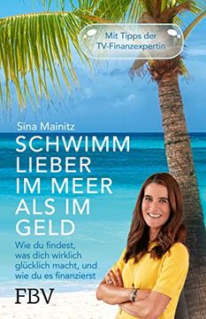 portada Schwimm Lieber im Meer als im Geld: Wie du Findest, was Dich Wirklich Glücklich Macht, und wie du es Finanzierst (in German)