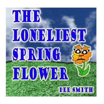 portada The Loneliest Spring Flower: A Picture Book for Children about a lonely Flower in the Spring Season (en Inglés)