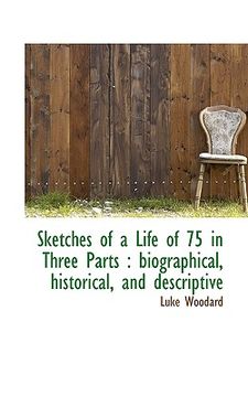 portada sketches of a life of 75 in three parts: biographical, historical, and descriptive