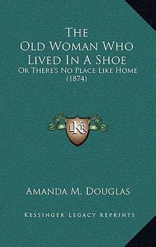 portada the old woman who lived in a shoe: or there's no place like home (1874)
