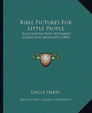 portada bible pictures for little people: illustrating new testament scenes and incidents (1883) (en Inglés)