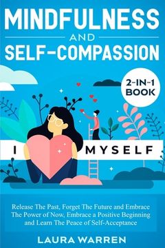 portada Mindfulness and Self-Compassion 2-in-1 Book: Release The Past, Forget The Future and Embrace The Power of Now, Embrace a Positive Beginning and Learn (en Inglés)