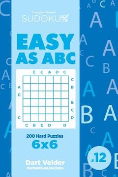 portada Sudoku Easy as ABC - 200 Hard Puzzles 6x6 (Volume 12) (en Inglés)