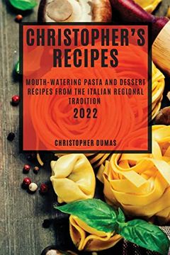 portada Christopher'S Recipes 2022: Mouth-Watering Pasta and Dessert Recipes From the Italian Regional Tradition (en Inglés)