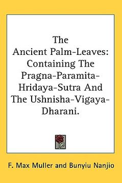 portada the ancient palm-leaves: containing the pragna-paramita- hridaya-sutra and the ushnisha-vigaya-dharani. (in English)