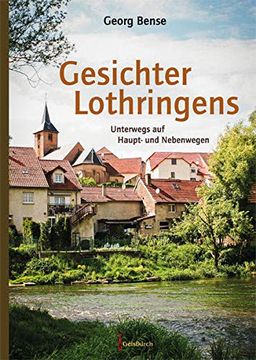 portada Gesichter Lothringens: Unterwegs auf Haupt- und Nebenwegen (en Alemán)