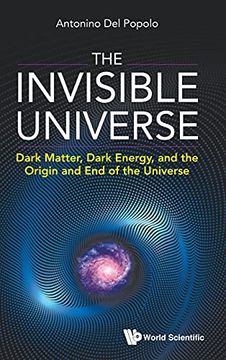portada The Invisible Universe: Dark Matter, Dark Energy, and the Origin and end of the Universe (en Inglés)
