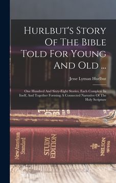 portada Hurlbut's Story Of The Bible Told For Young And Old ...: One Hundred And Sixty-eight Stories, Each Complete In Itself, And Together Forming A Connecte (en Inglés)