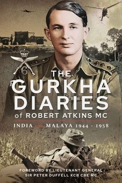 portada The Gurkha Diaries of Robert Atkins MC: India and Malaya 1944 - 1958 (en Inglés)