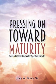 portada Pressing on Toward Maturity: Seven Biblical Truths for Spiritual Growth (en Inglés)