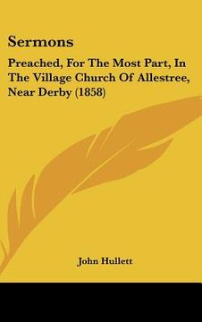 portada sermons: preached, for the most part, in the village church of allestree, near derby (1858) (en Inglés)