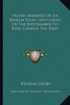 portada private memoirs of sir kenelm digby, gentleman of the bedchamber to king charles the first (en Inglés)