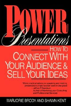 power presentations: how to connect with your audience and sell your ideas (en Inglés)