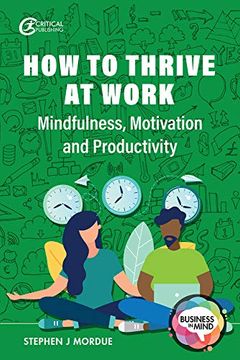 portada How to Thrive at Work: Mindfulness, Motivation and Productivity (Business in Mind) (en Inglés)