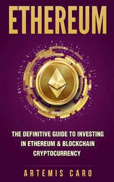 portada Ethereum: The Definitive Guide to Investing in Ethereum & Blockchain Cryptocurrency: Includes Blueprint Fintech Contracts (en Inglés)