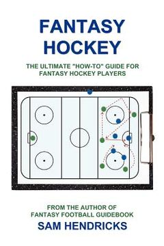 portada fantasy hockey: the ultimate "how-to" guide for fantasy hockey players