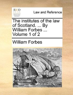 portada the institutes of the law of scotland. ... by william forbes ... volume 1 of 2 (en Inglés)