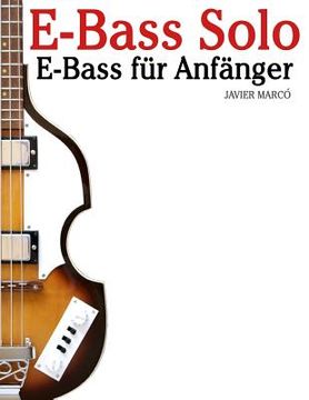 portada E-Bass Solo: E-Bass Für Anfänger. Mit Musik Von Bach, Mozart, Beethoven, Vivaldi Und Anderen Komponisten. in Noten Und Tabulatur. (en Alemán)