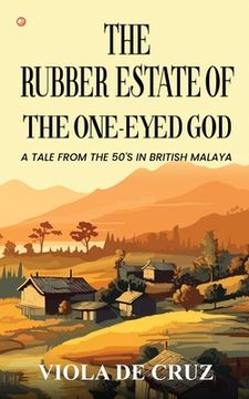 portada The Rubber Estate Of The One-Eyed God: A Tale From The 50's In British Malaya (en Inglés)