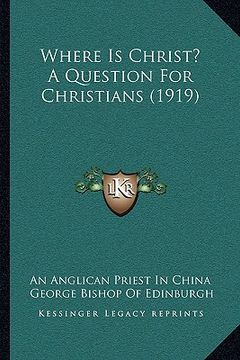 portada where is christ? a question for christians (1919) (en Inglés)