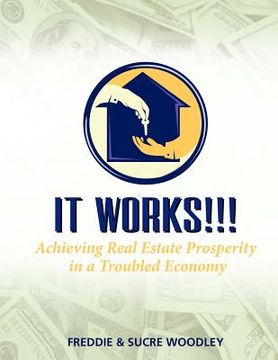 portada it works!!!: achieving real estate prosperity in a troubled economy (en Inglés)