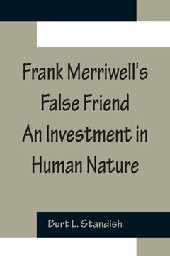 portada Frank Merriwell's False Friend An Investment in Human Nature (en Inglés)