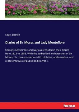 portada Diaries of Sir Moses and Lady Montefiore: Comprising their life and work as recorded in their diaries from 1812 to 1883. With the addredded and speech
