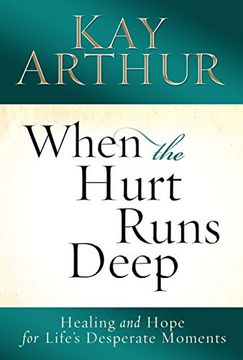 portada When the Hurt Runs Deep: Healing and Hope for Life's Desperate Moments (en Inglés)