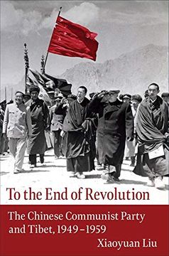 portada To the end of Revolution: The Chinese Communist Party and Tibet, 1949-1959 (in English)