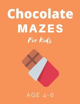 portada Chocolate Mazes For Kids Age 4-6: 40 Brain-bending Challenges, An Amazing Maze Activity Book for Kids, Best Maze Activity Book for Kids