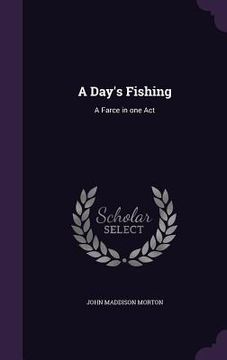 portada A Day's Fishing: A Farce in one Act (en Inglés)