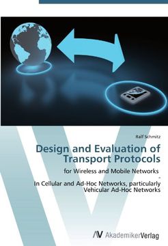 portada Design and Evaluation of Transport Protocols: for Wireless and Mobile Networks   -  In Cellular and Ad-Hoc Networks, particularly Vehicular Ad-Hoc Networks