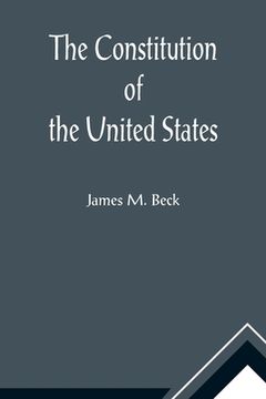 portada The Constitution of the United States; A Brief Study of the Genesis, Formulation and Political Philosophy of the Constitution (en Inglés)