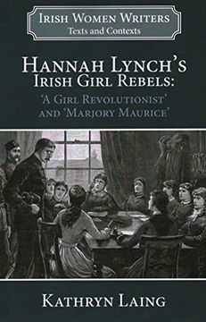 portada Hannah Lynch’S Irish Girl Rebels: ‘a Girl Revolutionist’ and ‘Marjory Maurice’ (Irish Women Writers: Texts and Contexts) (en Inglés)