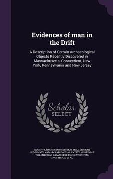portada Evidences of man in the Drift: A Description of Certain Archaeological Objects Recently Discovered in Massachusetts, Connecticut, New York, Pennsylva (en Inglés)